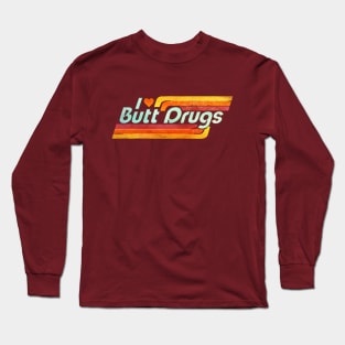 I ❤️ Butt Drugs Long Sleeve T-Shirt